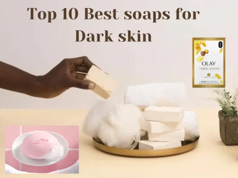 Top 10 Best Soaps For Dark Skin